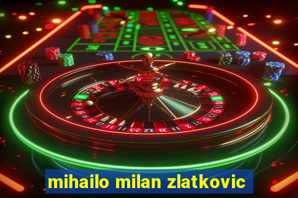 mihailo milan zlatkovic